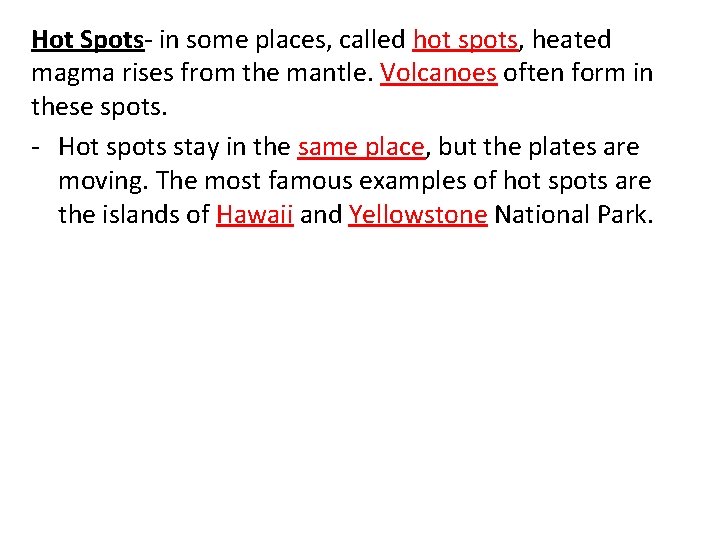 Hot Spots- in some places, called hot spots, heated magma rises from the mantle.