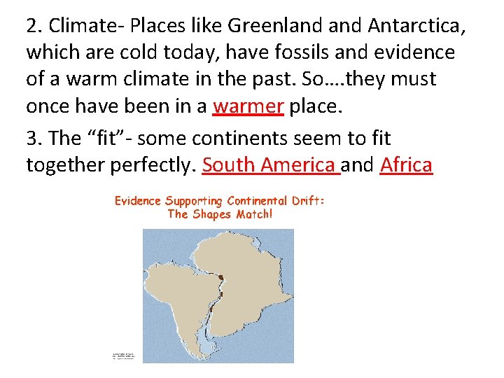 2. Climate- Places like Greenland Antarctica, which are cold today, have fossils and evidence