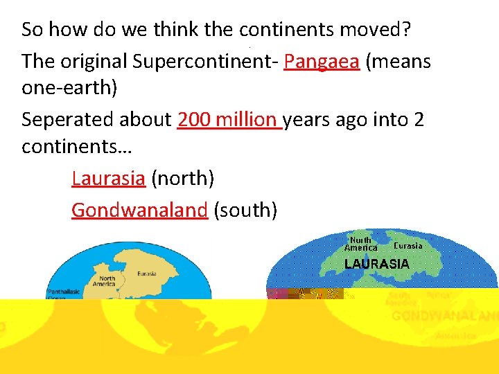 So how do we think the continents moved? The original Supercontinent- Pangaea (means one-earth)