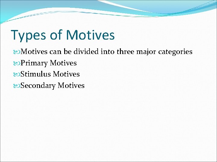 Types of Motives can be divided into three major categories Primary Motives Stimulus Motives