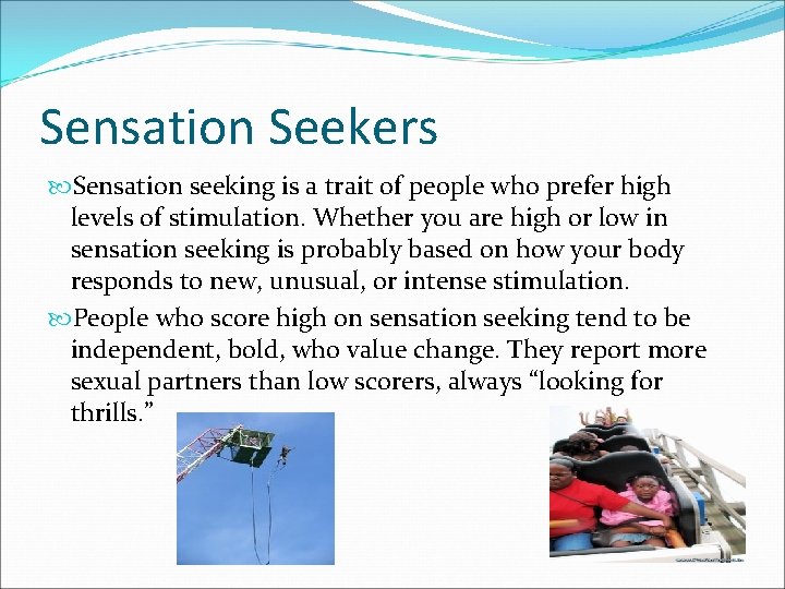 Sensation Seekers Sensation seeking is a trait of people who prefer high levels of