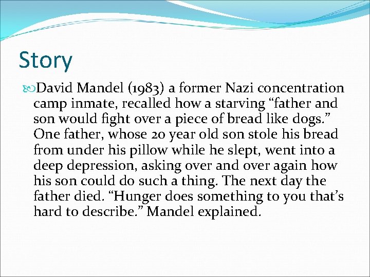 Story David Mandel (1983) a former Nazi concentration camp inmate, recalled how a starving