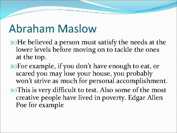 Abraham Maslow He believed a person must satisfy the needs at the lower levels