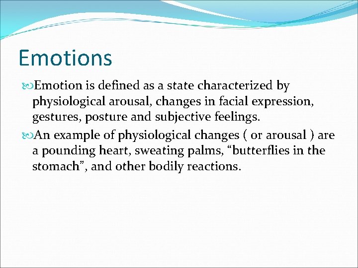 Emotions Emotion is defined as a state characterized by physiological arousal, changes in facial