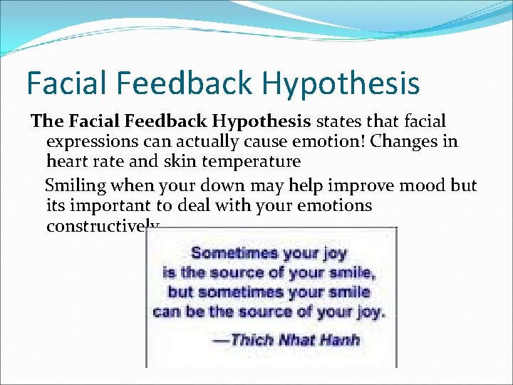 Facial Feedback Hypothesis The Facial Feedback Hypothesis states that facial expressions can actually cause