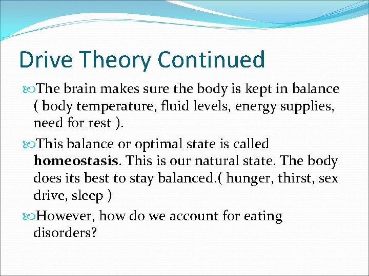 Drive Theory Continued The brain makes sure the body is kept in balance (