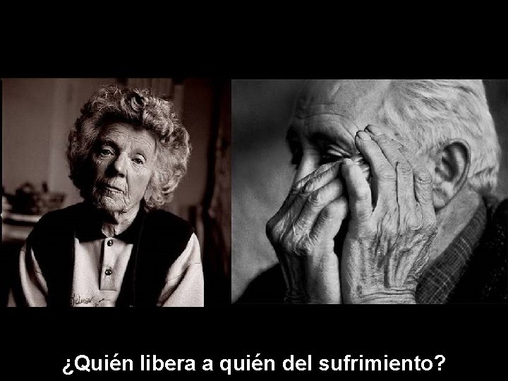 ¿Quién libera a quién del sufrimiento? 