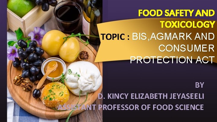 FOOD SAFETY AND TOXICOLOGY TOPIC : BIS, AGMARK AND CONSUMER PROTECTION ACT BY D.