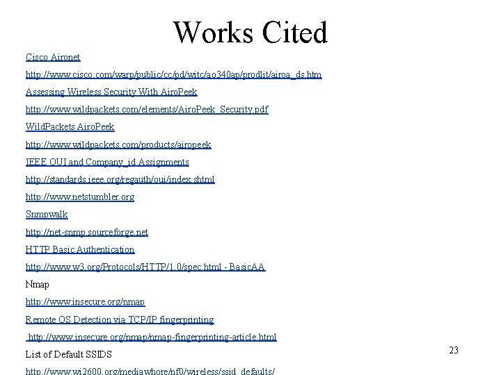 Works Cited Cisco Aironet http: //www. cisco. com/warp/public/cc/pd/witc/ao 340 ap/prodlit/airoa_ds. htm Assessing Wireless Security