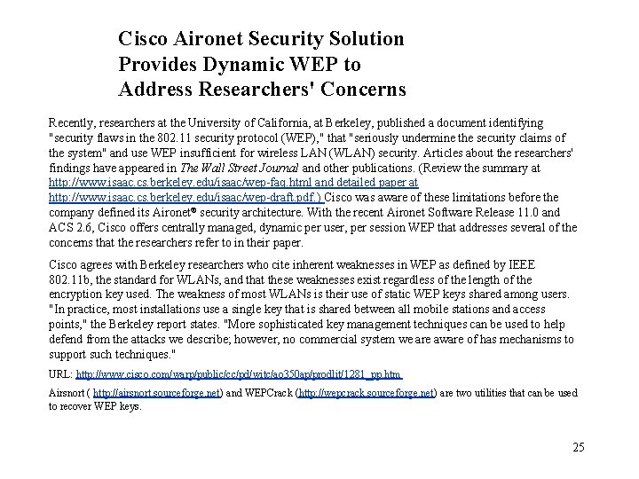 Cisco Aironet Security Solution Provides Dynamic WEP to Address Researchers' Concerns Recently, researchers at