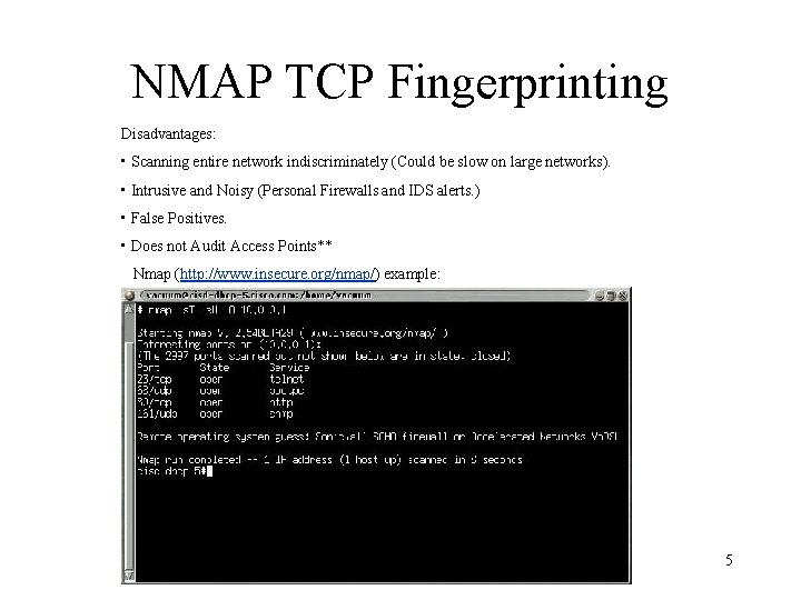 NMAP TCP Fingerprinting Disadvantages: • Scanning entire network indiscriminately (Could be slow on large