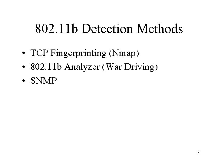 802. 11 b Detection Methods • TCP Fingerprinting (Nmap) • 802. 11 b Analyzer