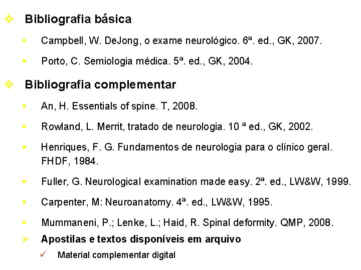 v Bibliografia básica § Campbell, W. De. Jong, o exame neurológico. 6ª. ed. ,