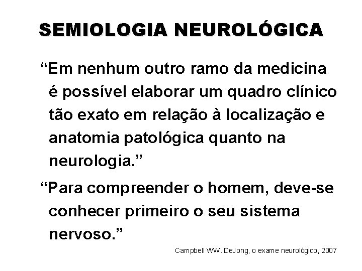 SEMIOLOGIA NEUROLÓGICA “Em nenhum outro ramo da medicina é possível elaborar um quadro clínico