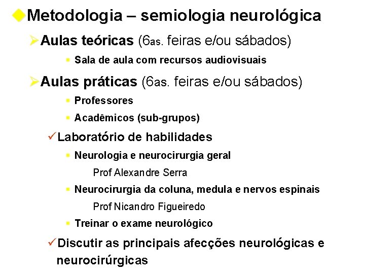 u. Metodologia – semiologia neurológica ØAulas teóricas (6 as. feiras e/ou sábados) § Sala