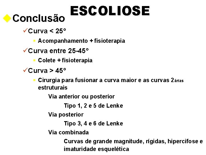 ESCOLIOSE u. Conclusão üCurva < 25° § Acompanhamento + fisioterapia üCurva entre 25 -45°