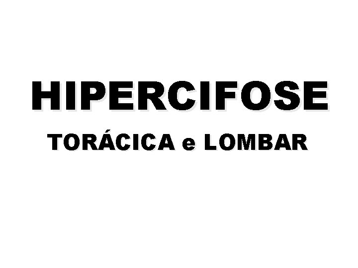 HIPERCIFOSE TORÁCICA e LOMBAR 