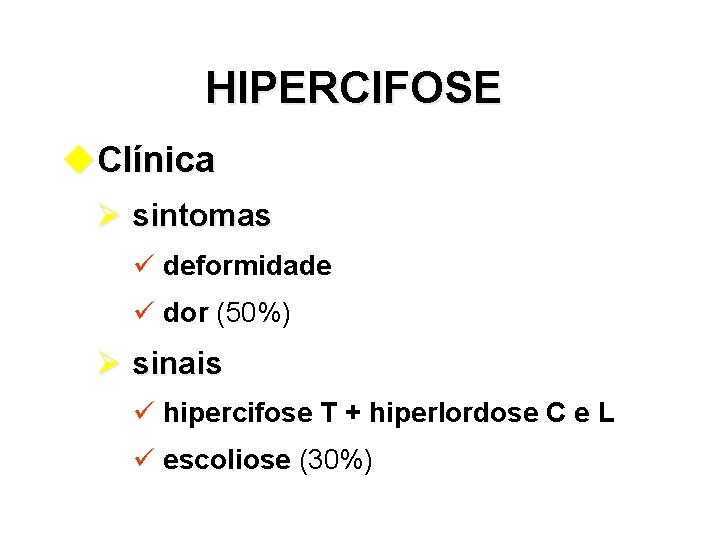 HIPERCIFOSE u. Clínica Ø sintomas ü deformidade ü dor (50%) Ø sinais ü hipercifose