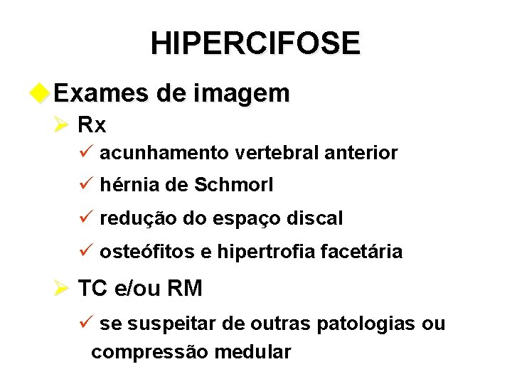 HIPERCIFOSE u. Exames de imagem Ø Rx ü acunhamento vertebral anterior ü hérnia de