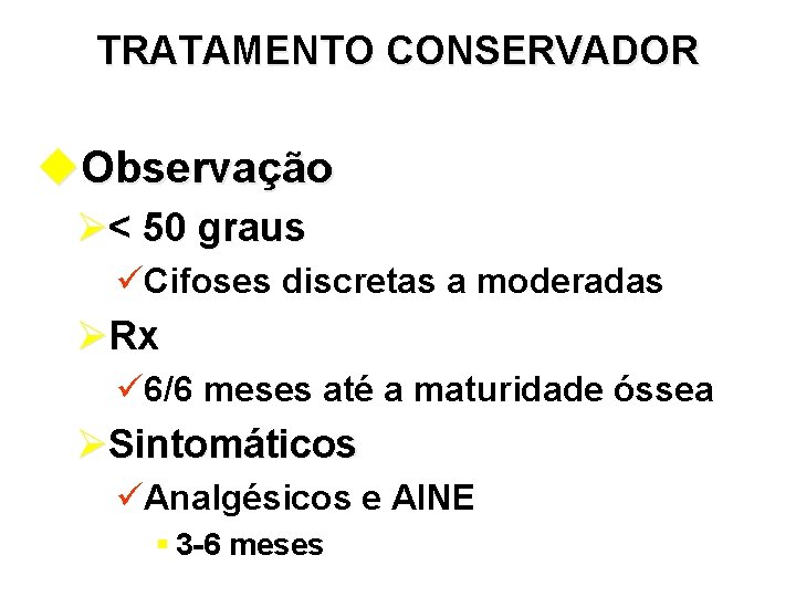 TRATAMENTO CONSERVADOR u. Observação Ø< 50 graus üCifoses discretas a moderadas ØRx ü 6/6