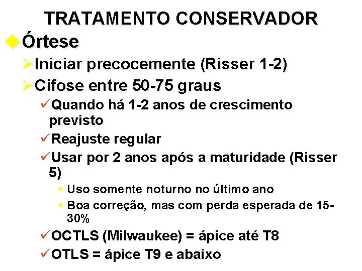 TRATAMENTO CONSERVADOR uÓrtese ØIniciar precocemente (Risser 1 -2) ØCifose entre 50 -75 graus üQuando