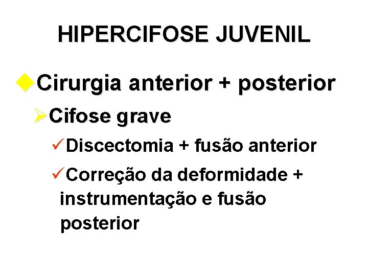 HIPERCIFOSE JUVENIL u. Cirurgia anterior + posterior ØCifose grave üDiscectomia + fusão anterior üCorreção