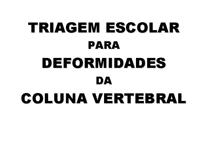 TRIAGEM ESCOLAR PARA DEFORMIDADES DA COLUNA VERTEBRAL 