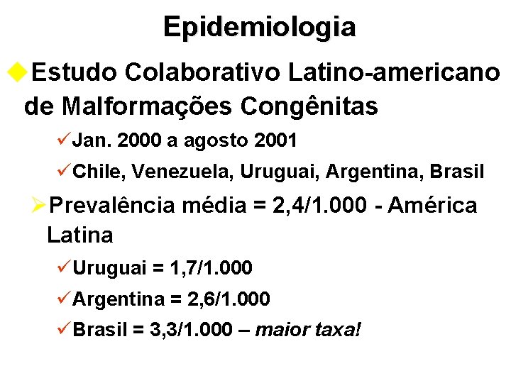 Epidemiologia u. Estudo Colaborativo Latino-americano de Malformações Congênitas üJan. 2000 a agosto 2001 üChile,