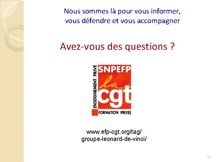 Nous sommes là pour vous informer, vous défendre et vous accompagner Avez-vous des questions