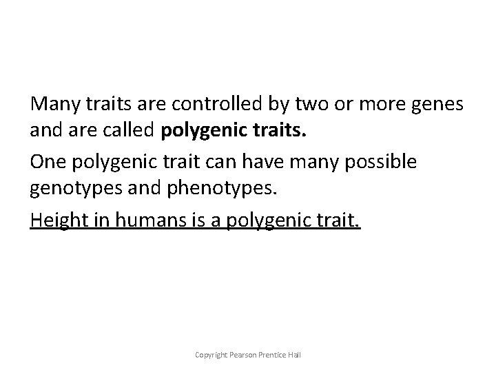 Many traits are controlled by two or more genes and are called polygenic traits.