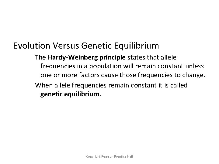 Evolution Versus Genetic Equilibrium The Hardy-Weinberg principle states that allele frequencies in a population