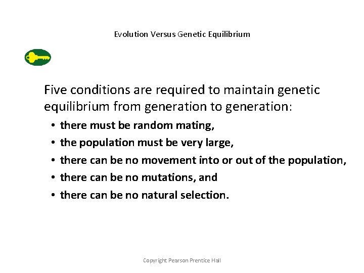 Evolution Versus Genetic Equilibrium Five conditions are required to maintain genetic equilibrium from generation