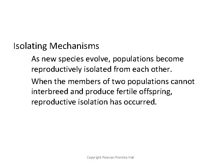 Isolating Mechanisms As new species evolve, populations become reproductively isolated from each other. When