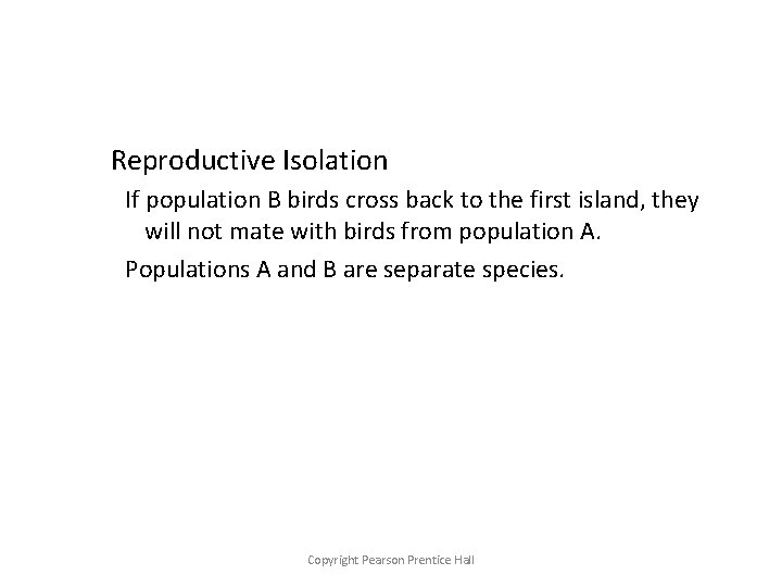 Reproductive Isolation If population B birds cross back to the first island, they will