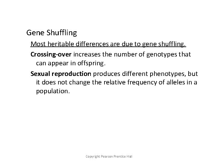 Gene Shuffling Most heritable differences are due to gene shuffling. Crossing-over increases the number