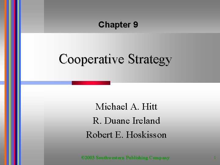 Chapter 9 Cooperative Strategy Michael A. Hitt R. Duane Ireland Robert E. Hoskisson ©