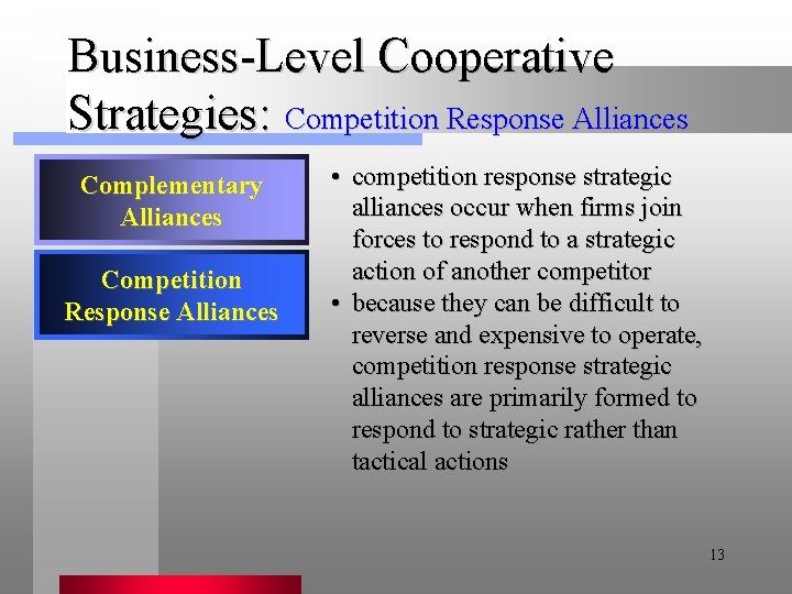 Business-Level Cooperative Strategies: Competition Response Alliances Complementary Alliances Competition Response Alliances • competition response