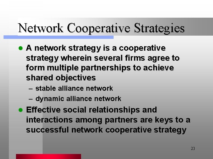 Network Cooperative Strategies l A network strategy is a cooperative strategy wherein several firms