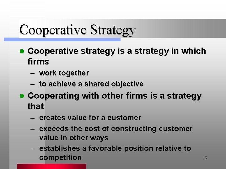 Cooperative Strategy l Cooperative strategy is a strategy in which firms – work together