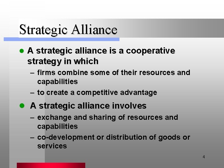 Strategic Alliance l A strategic alliance is a cooperative strategy in which – firms