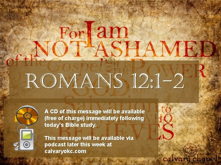 Romans 12: 1 -2 A CD of this message will be available (free of Romans 12: 1 -2 A CD of this message will be available (free of