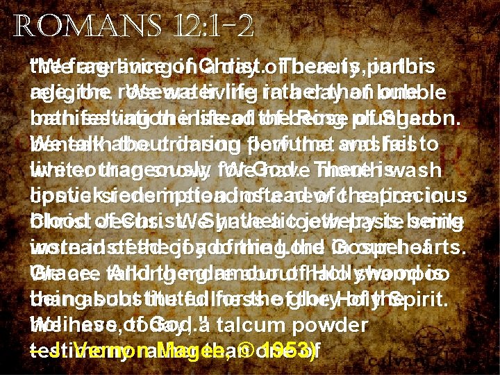 Romans 12: 1 -2 the fragrance of Christ. There is, in this "We are Romans 12: 1 -2 the fragrance of Christ. There is, in this "We are