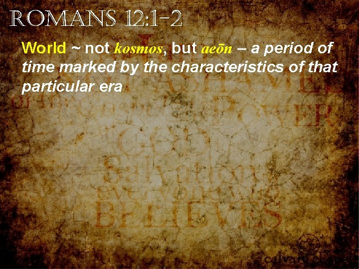 Romans 12: 1 -2 World ~ not kosmos, but aeōn – a period of Romans 12: 1 -2 World ~ not kosmos, but aeōn – a period of