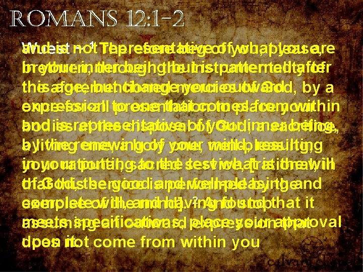 Romans 12: 1 -2 and is not representative of what you are Wuest ~ Romans 12: 1 -2 and is not representative of what you are Wuest ~