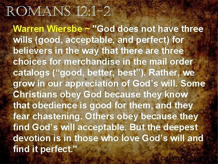 Romans 12: 1 -2 Warren Wiersbe ~ "God does not have three wills (good, Romans 12: 1 -2 Warren Wiersbe ~ "God does not have three wills (good,