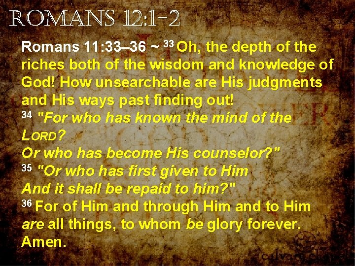 Romans 12: 1 -2 Romans 11: 33– 36 ~ 33 Oh, the depth of Romans 12: 1 -2 Romans 11: 33– 36 ~ 33 Oh, the depth of