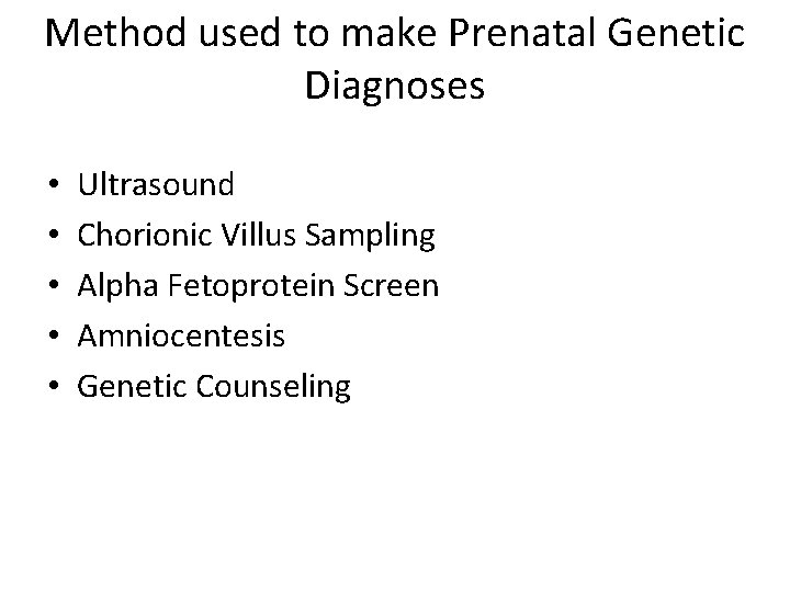 Method used to make Prenatal Genetic Diagnoses • • • Ultrasound Chorionic Villus Sampling