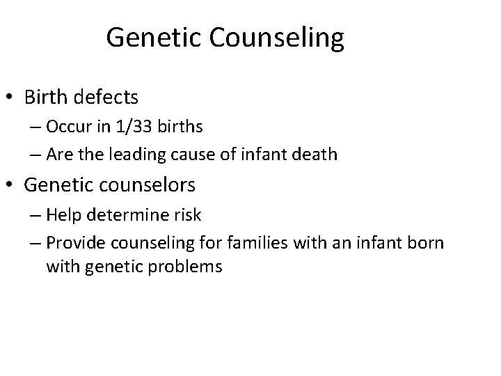 Genetic Counseling • Birth defects – Occur in 1/33 births – Are the leading