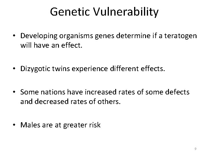 Genetic Vulnerability • Developing organisms genes determine if a teratogen will have an effect.