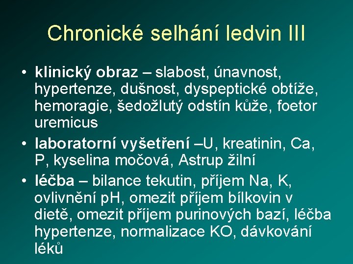 Chronické selhání ledvin III • klinický obraz – slabost, únavnost, hypertenze, dušnost, dyspeptické obtíže,